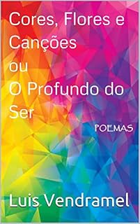 Livro Cores, Flores e Canções ou O Profundo do Ser