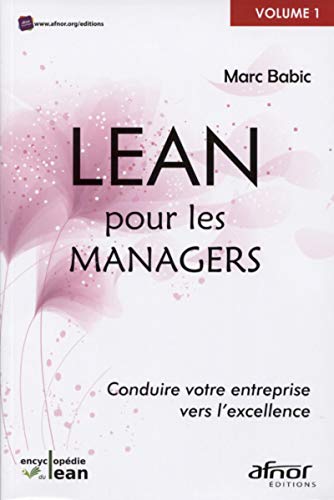 Le Lean pour les managers: Conduire votre entrprise vers l'excellence (L'encyclopédie du Lean) (French Edition) by Marc Babic