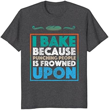 Mens I Bake Because Punching People Is Frowned Upon Baking Shirt 2XL Dark Heather