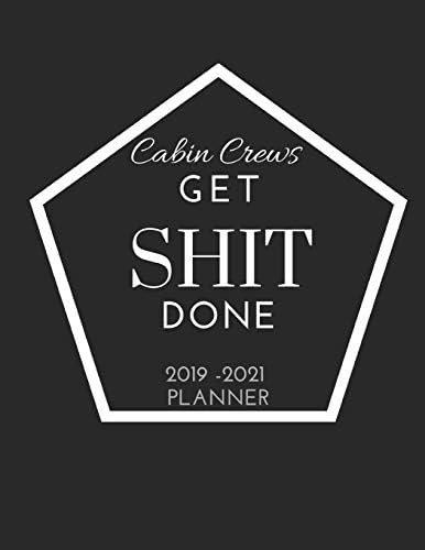 Cabin Crews Get SHIT Done 2019 - 2021 Planner: 2 - 3 Year Organizer for Professionals : Family, Academic,Teacher,School,Student,Office and Gift ... with calendar holidays + Inspirational Quote Paperback – July 30, 2019