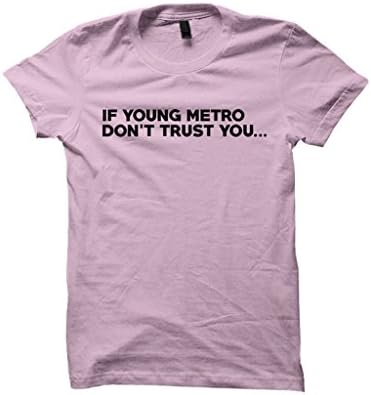 Young Metro Shirts If Young Metro Don't Trust You T-shirt Womens Tee