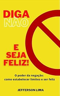 Livro Diga Não e Seja Feliz!: O poder da negação: como estabelecer limites e ser feliz