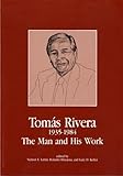 Tomas Rivera, 1935-1984: The Man and His Work by 