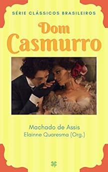Dom Casmurro: A História de Amor entre Bentinho e Capitu (Clássicos Brasileiros) por [Machado de Assis, Joaquim Maria]