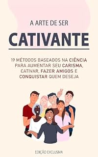 Livro A Arte do Carisma: Desvendando as top Estratégias para Cultivar Relações Autênticas, Despertar Atração e Conquistar Amizades com Facilidade
