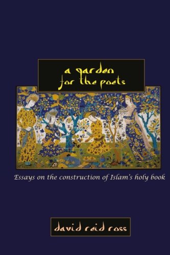 A Garden for the Poets: Essays on the construction of Islam's holy book