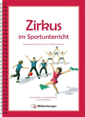 Zirkus im Sportunterricht: Spannende Zirkusnummern zum einfachen Einüben. Primar- und Sekundarstufe