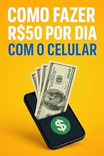 Livro Como Fazer R$50 por Dia com o Celular: Um guia prático para quem quer começar a ganhar dinheiro com o celular, sem investimento inicial.