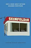 Seinfeldia: How a Show About Nothing Changed Everything