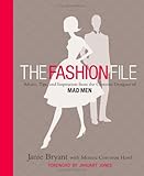 The Fashion File: Advice, Tips, and Inspiration from the Costume Designer of Mad Men by Janie Bryant, Monica Corcoran Harel