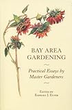 Bay Area Gardening: 64 Practical Essays by Master Gardeners by
