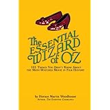 The Essential Wizard of Oz: 101 Things You Didn't Know About the Most-Watched Movie in Film History