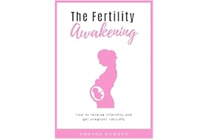 The Fertility Awakening: How to Get Pregnant Naturally