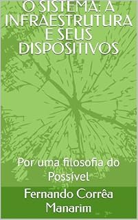 Livro O SISTEMA: A INFRAESTRUTURA E SEUS DISPOSITIVOS : Por uma filosofia do Possível
