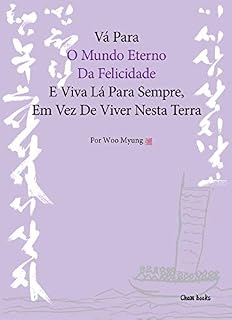 Livro Vá Para O Mundo Eterno Da Felicidade E Viva Lá Para Sempre, Em Vez De Viver Nesta Terra