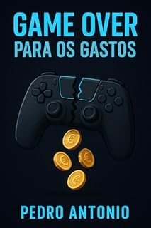 Livro Game Over para os Gastos: Como Aproveitar Seus Jogos Sem Estourar o Bolso Estratégias práticas para retomar o controle financeiro sem abrir mão da diversão nos games