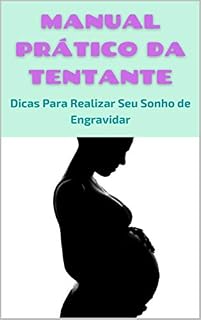 Livro Manual Prático da Tentante: Dicas Para Ajudar a Realizar o Sonho de Engravidar