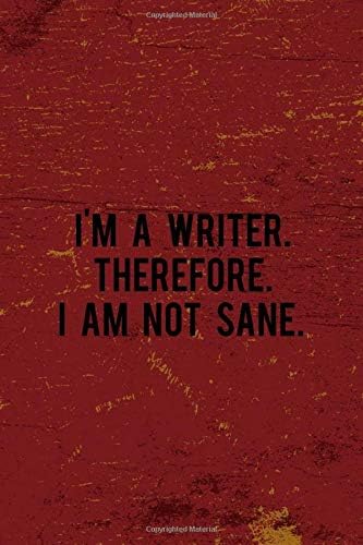 I'm A Writer. Therefore. I Am Not Sane.: Writer Notebook Journal Composition Blank Lined Diary Notepad 120 Pages Paperback Red