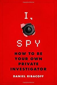 I, Spy: How to Be Your Own Private Investigator book cover