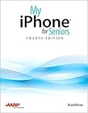 My iPhone for Seniors: Covers all iPhones running iOS 11 (4th Edition)