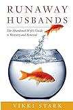 Runaway Husbands: The Abandoned Wife's Guide to Recovery and Renewal by Vikki Stark