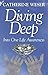 Diving Deep: Into One Life Awareness by Catherine Weser