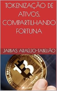 Livro TOKENIZAÇÃO DE ATIVOS, COMPARTILHANDO FORTUNA: INVESTE TOKEN