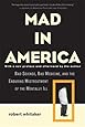 Mad in America: Bad Science, Bad Medicine, and the Enduring Mistreatment of the Mentally Ill
