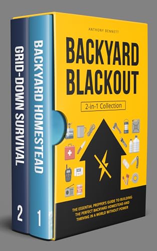 Backyard Blackout: The Essential Prepper’s Guide to Building the Perfect Backyard Homestead and Thriving in a World Without Power (2-in-1 Collection) (Self-Sufficient Living Book 3)
