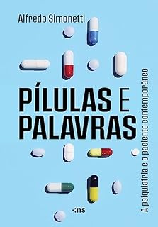 Livro Pílulas e Palavras: O paciente contemporâneo e a cultura da felicidade na pós-modernidade