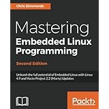 Mastering Embedded Linux Programming - Second Edition: Unleash the full potential of Embedded Linux with Linux 4.9 and Yocto Project 2.2 (Morty) Updates