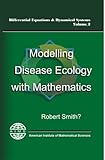 Modelling Disease Ecology With Mathematics, Smith and Smith, Robert, 1601330049