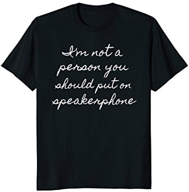 I'm Not A Person You Should Put on Speakerphone Funny Shirt