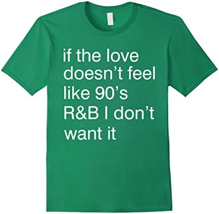 Men's If the love doesn't feel like 90s R&amp;B Shirt-R&amp;B Shirt-Cool 2XL Kelly Green