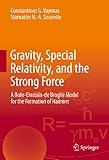 Gravity, Special Relativity, and the Strong Force: A Bohr-Einstein-de Broglie Model for the Formation of Hadrons cover