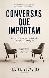 Livro Conversas que Importam: A arte de negociar sob pressão e fortalecer relações