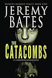 The Catacombs (World's Scariest Places Series) by Jeremy Bates