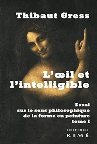 Download L' Oeil et l'Intelligible T. 1: Essai sur le Sens Philosophique de La... PDF