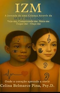 Livro IZM - A Jornada de uma Criança Através da SUFT-HEALING: IZM - A Jornada de uma Criança Através da SUFT-HEALING