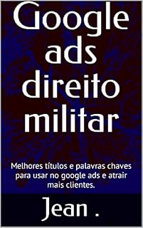 Livro Google ads direito militar: Melhores títulos e palavras chaves para usar no google ads e atrair mais clientes.