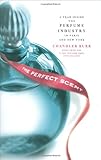 Front cover for the book The Perfect Scent: A Year Inside the Perfume Industry in Paris and New York by Chandler Burr