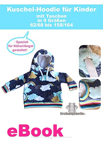 Kuschel-Hoodie Kinder nähen Schritt für Schritt inklusive Schnittmuster für Gr. 62 bis 164 von firstloungeberlin: Ausführliches Nähbuch mit Sofort-Download-Schnittmuster ... zum Nähen des Kinderpullis (German Edition)