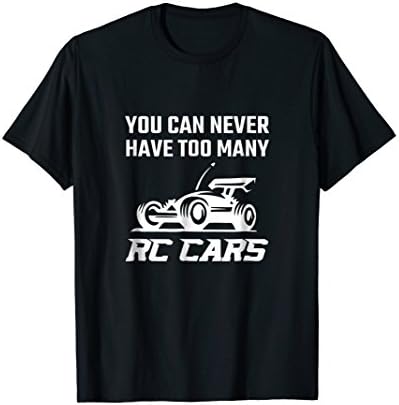 You Can Never Have Too Many RC Cars Remote Control Car Shirt