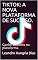 Livro TIKTOK: A NOVA PLATAFORMA DE SUCESSO.: Ganhe Dinheiro na plataforma