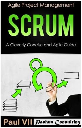 Scrum:  A Cleverly Concise and Agile Guide (agile project management, agile product management, agile software development, agile development, agile scrum)