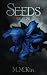 Seeds: Volume One by M.M. Kin