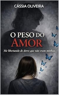 Livro O PESO DO AMOR : Me libertando de dores que não eram minhas.