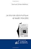 Le Monde Diplomatique et Israël 1954-2005: Histoire Moderne de L'etat Juif a Travers un Journal Fra by Samuel Ghiles Meilhac