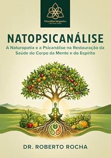 Livro Natopsicanálise : a naturopatia e a psicanálise na restauração da saúde do corpo, da mente e do espírito