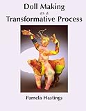 Doll Making as a Transformative Process by Pamela Hastings